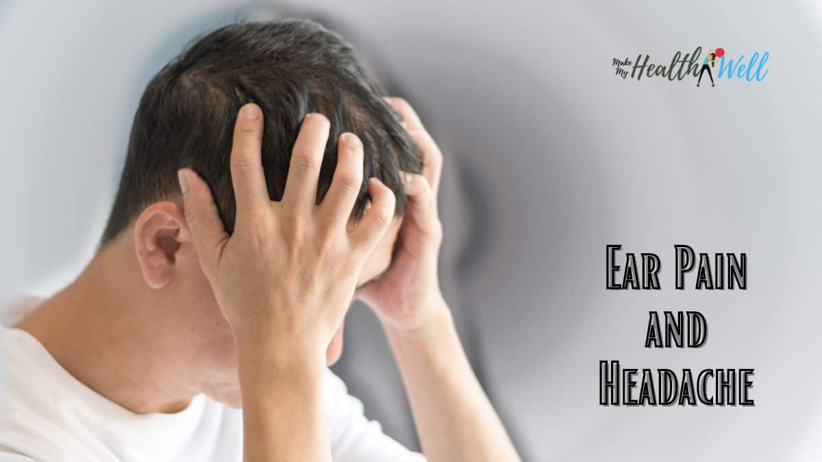 Ear Pain and Headache Make My Health Well